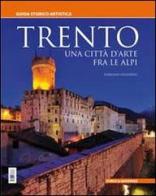 Trento. Una città d'arte fra le Alpi. Guida storico artistica di Fiorenzo Degasperi edito da Curcu & Genovese Ass.