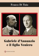 Gabriele D'Annunzio e il figlio Veniero di Franco Di Tizio edito da Ianieri