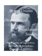 Dictionary of translation studies with terms of semiotics, psychology textology, linguistics, stylistics di Bruno Osimo edito da Osimo Bruno