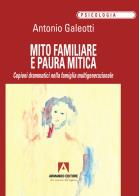 Mito familiare e paura mitica di Antonio Galeotti edito da Armando Editore