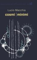 Cosmi minimi di Lucio Macchia edito da Industria & Letteratura
