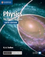 Physics for the IB Diploma. Per le Scuole superiori. Con espansione online di K. A. Tsokos edito da Cambridge