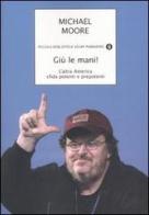 Giù le mani! L'altra America sfida potenti e prepotenti di Michael Moore edito da Mondadori