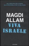 Viva Israele. Dall'ideologia della morte alla civiltà della vita: la mia storia di Magdi C. Allam edito da Mondadori