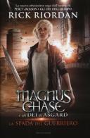 La spada del guerriero. Magnus Chase e gli dei di Asgard vol.1 di Rick Riordan edito da Mondadori
