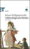 I dolori del giovane Werther. Testo tedesco a fronte di Johann Wolfgang Goethe edito da Einaudi