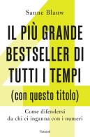 Il più grande bestseller di tutti i tempi (con questo titolo). Come difendersi da chi ci inganna con i numeri di Sanne Blauw edito da Garzanti