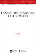 La smaterializzazione dello spirito edito da Jaca Book