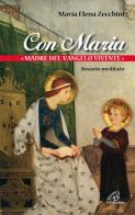 Con Maria «madre del Vangelo vivente». Rosario meditato di Maria Elena Zecchini edito da Paoline Editoriale Libri