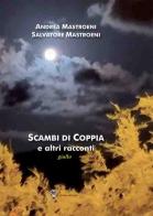 Scambi di coppia e altri racconti di Andrea Mastroeni, Salvatore Mastroeni edito da Di Nicolò Edizioni