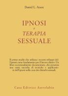 Ipnosi e terapia sessuale di Daniel L. Araoz edito da Astrolabio Ubaldini