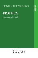 Bioetica. Questioni di confine di Francesco D'Agostino edito da Studium