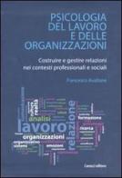 Psicologia del lavoro e delle organizzazioni. Costruire e gestire relazioni nei contesti professionali e sociali di Francesco Avallone edito da Carocci