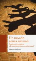 Un mondo senza animali. Possiamo rinunciare alla sperimentazione sugli animali? di Fabrizio Benedetti edito da Carocci