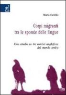 Corpi migranti tra le sponde delle lingue. Uno studio su tre autrici anglofone del mondo arabo di Marta Cariello edito da Aracne