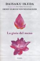 La gioia del meno di Daisaku Ikeda, Ernst Ulrich von Weizsäcker edito da Piemme