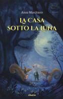 La casa sotto la luna di Anna Marchioro edito da Gruppo Albatros Il Filo