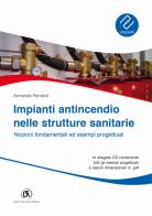 Impianti antincendio nelle strutture sanitarie. Nozioni fondamentali ed esempi progettuali. Con CD-ROM di Armando Ferraioli edito da Flaccovio Dario