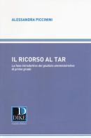 Il ricorso al TAR. La fase introduttiva del giusizio amministrativo di primo grado di Alessandra Piccinini edito da Dike Giuridica