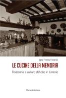 Le cucine della memoria. Tradizione e cultura del cibo in Umbria di Igea Frezza Federici edito da Morlacchi