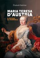 Maria Teresa d'Austria. Il potere al femminile di Élisabeth Badinter edito da LEG Edizioni