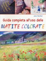 Guida completa all'uso delle matite colorate. Ediz. illustrata di Jane Strother edito da Il Castello