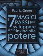 I 7 magici passi per sviluppare il tuo invincibile potere. Con e-book di Paul L. Green edito da Area 51 Publishing