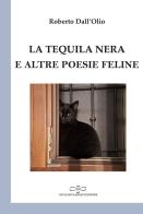 La tequila nera e altre poesie feline di Roberto Dall'Olio edito da Giuliano Ladolfi Editore