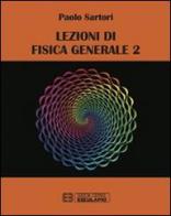 Lezioni di fisica generale vol.2 di Paolo Sartori edito da Esculapio