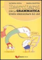 Esercitarsi con la grammatica. Livello intermedio A1-A2 di Patrizia Guida, Maria Martina edito da Guerra Edizioni