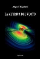 La metrica del vuoto di Angelo Sagnelli edito da LietoColle