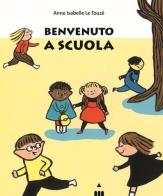 Benvenuto a scuola. Ediz. a colori di Anne Isabelle Le Touzé edito da Lapis