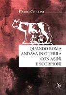 Quando Roma andava in guerra con asini e scorpioni di Carlo Ciullini edito da Greco e Greco