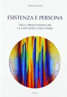 Esistenza e persona. Tra il primo Heidegger e la metafisica dell'essere di M. Cristina Reyes Leiva edito da Edusc