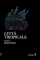 Città tropicale di Luca Bernardi edito da Alessandro Polidoro Editore