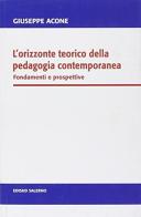 L' orizzonte teorico della pedagogia contemporanea. Fondamenti e prospettive di Giuseppe Acone edito da Edisud Salerno