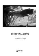 Liberi d'immaginare di Massimo Cutrupi edito da EBS Print