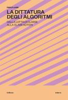 La dittatura degli algoritmi. Dalla lotta di classe alla class action. Nuova ediz. di Paolo Landi edito da Krill Books