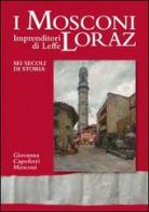 I Mosconi Loraz. Imprenditori di Leffe sei secoli di storia di Giovanna Capoferri Mosconi edito da Corponove