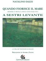 Quando fiorisce il mare. Memoria e cronaca degli anni cinquanta a Sestri Levante di Natalino Dazzi edito da Gammarò Edizioni