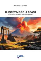 Il poeta degli scavi. Storia di un anonimo artista pompeiano. Nuova ediz. di Gianluca Lopresti edito da Edizioni Duemme