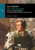 Una vita da tenore. Biografia di Ottavio Garaventa di Marina Garaventa edito da Liberodiscrivere edizioni