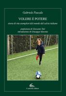 Volere è potere: storie di vita esemplari dal mondo del calcio italiano di Gabriele Pascale edito da Il Canneto Editore