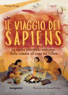 Il viaggio dei Sapiens. La nostra incredibile evoluzione dalla scimmia all'uomo del futuro. Nuova ediz. di Michael Bright edito da De Agostini