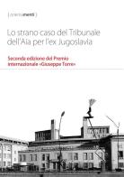 Lo strano caso del Tribunale dell'Aia per l'ex Jugoslavia. Seconda edizione del Premio internazionale «Giuseppe Torre» di George Szamuely, Balkan Research Conflicts Team, Andy Wilcoxson edito da StreetLib