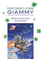 Fortunato come Giammy. Il coraggio di vivere per superare i limiti della distrofia di Gianmario Fortunato, Anna Salvioni edito da EBS Print