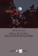 Sola, tu, luna, tra foglie di alloro di Martina Corrao edito da Edizioni DivinaFollia