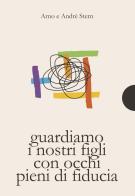 Guardare i nostri figli con occhi pieni di fiducia di Arno Stern, André Stern edito da AnimaMundi Edizioni