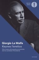 Keynes l'eretico. Vita e opere del grande economista che cambiò l'Occidente di Giorgio La Malfa edito da Mondadori
