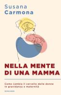 Nella mente di una mamma. Come cambia il cervello delle donne in gravidanza e maternità di Susana Carmona edito da Mondadori
